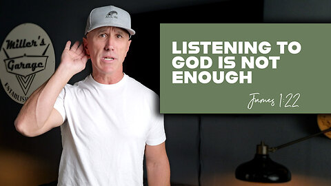 Listening To God Is Not Enough | James 1:22