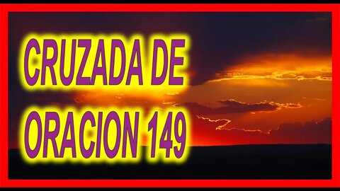 CRUZADA DE ORACION 149