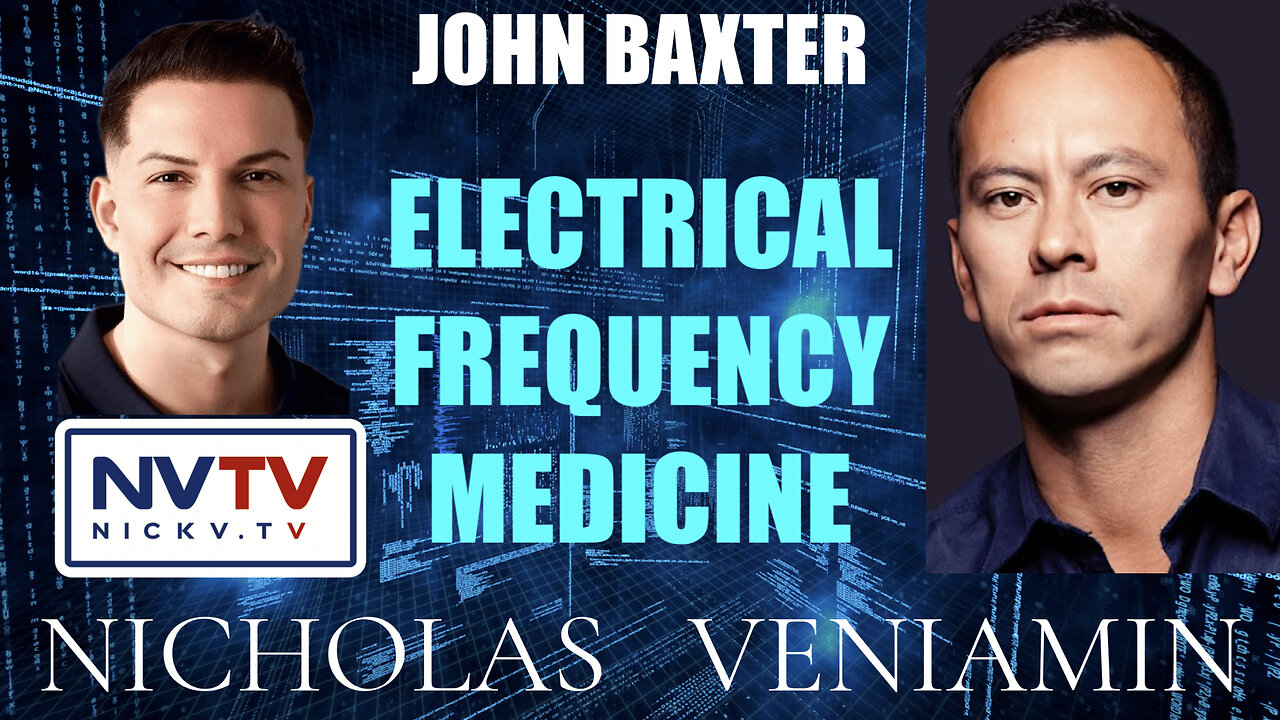 John Baxter Discusses Electrical Frequency Medicine with Nicholas Veniamin