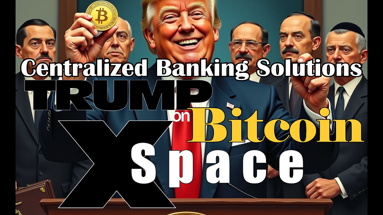 Centralized Banking Solutions! Trump on Bitcoin? X-Space - 11/9/2024