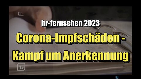 🟥 💉 Corona-Impfschäden - Kampf um Anerkennung (hr-fernsehen ⎪ 11.04.2023)