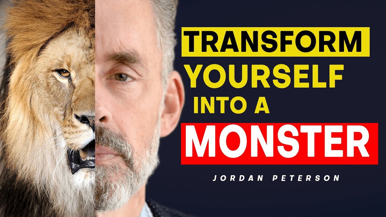 Transform Yourself Into A Monster Jordan Peterson