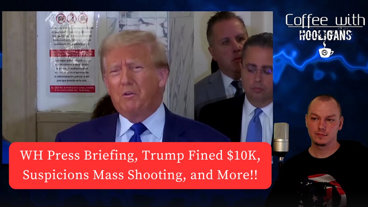 WH Press Briefing, Trump Fined $10K, Suspicions Mass Shooting, and More!!