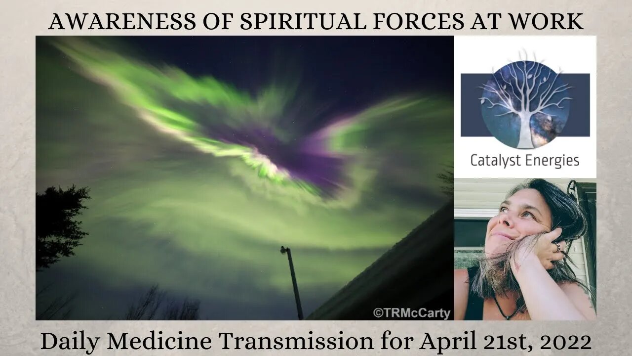 AWARENESS OF SPIRITUAL FORCES AT WORK - Daily Medicine Transmission for April 21st, 2022