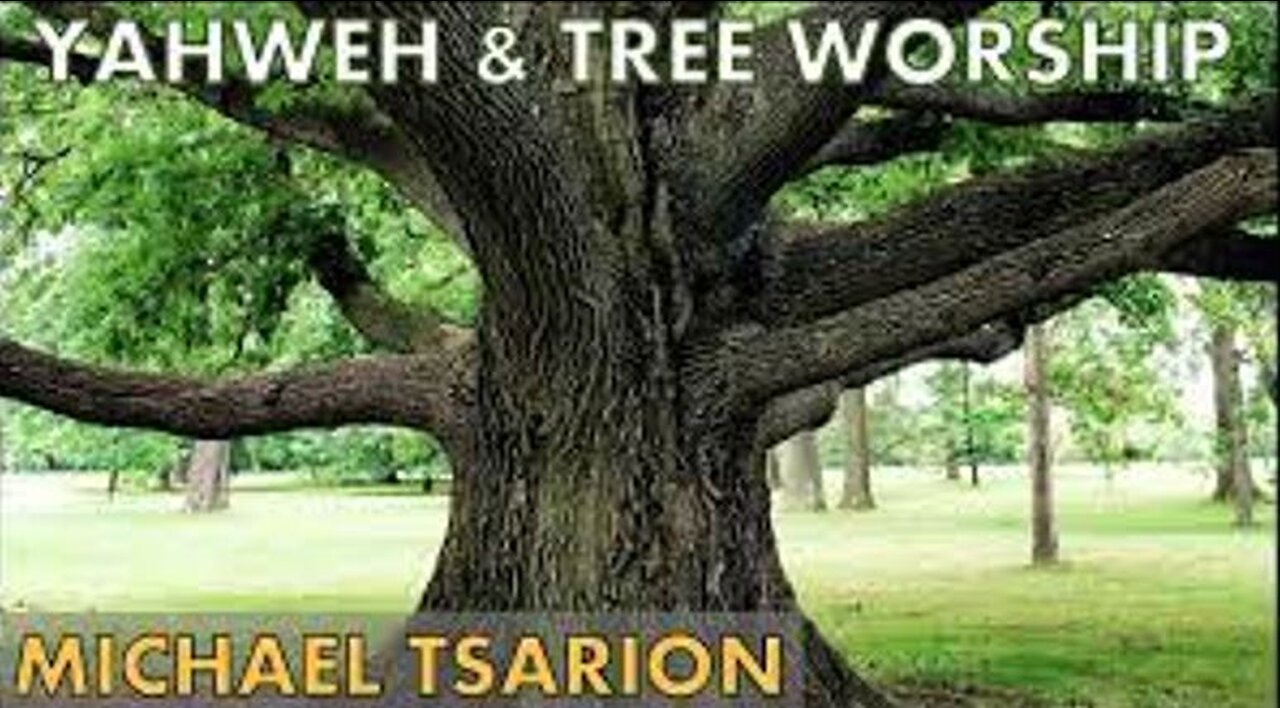 Yahweh And Tree Worship - Michael Tsarion