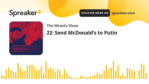 22: Send McDonald’s to Putin