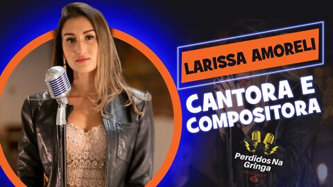 Larissa Amoreli Cantora & Compositora (Sertanejo) | 026 #PerdidosPdc