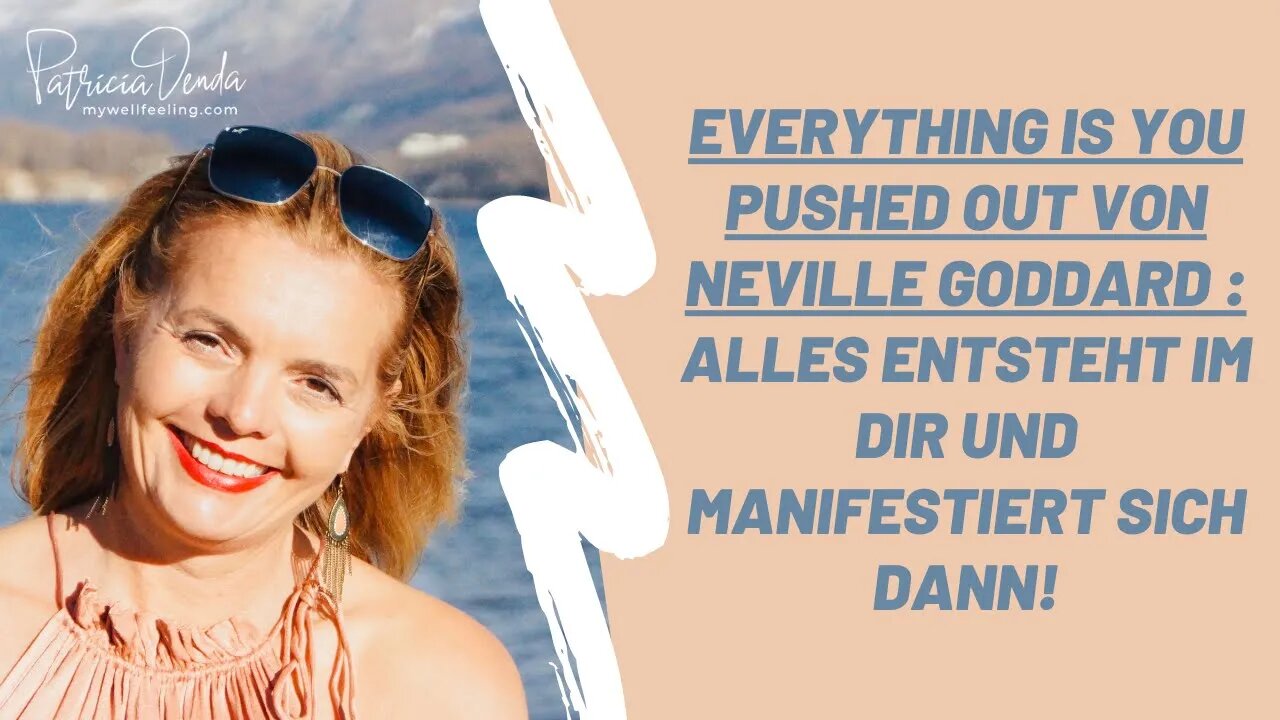 Everything is you pushed out von Neville Goddard / Alles entsteht im Dir und manifestiert sich dann!