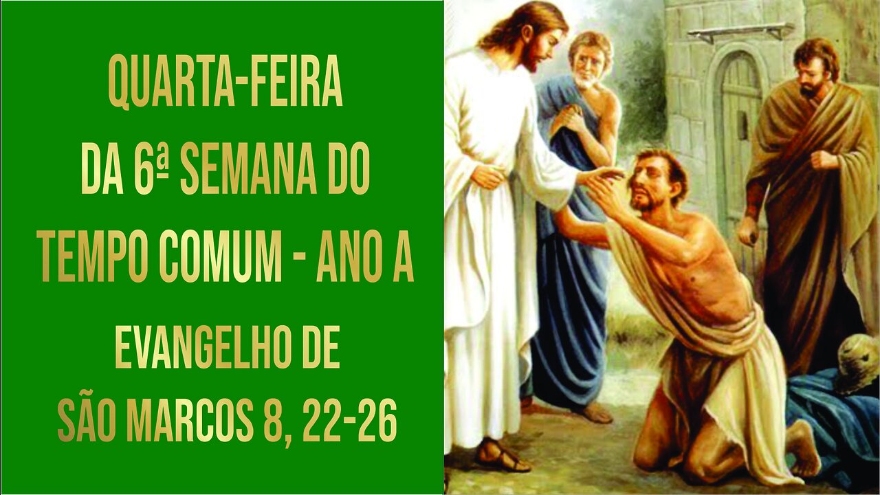 Evangelho de Quarta-feira da 6ª Semana do Tempo Comum - Ano A Mc 8, 22-26