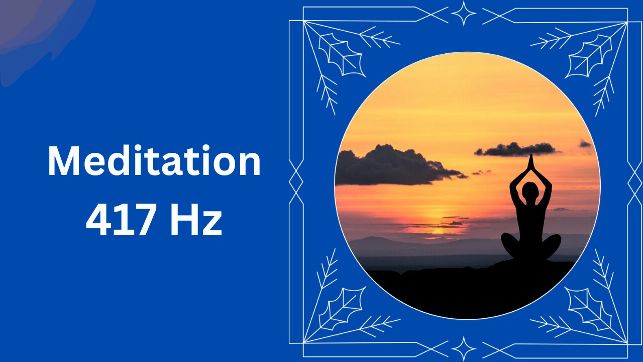 417 Hz Meditation : Remove All The Negative Energy And Blockages