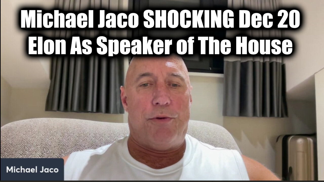 Michael Jaco SHOCKING Dec 20 - Elon As Speaker of The House