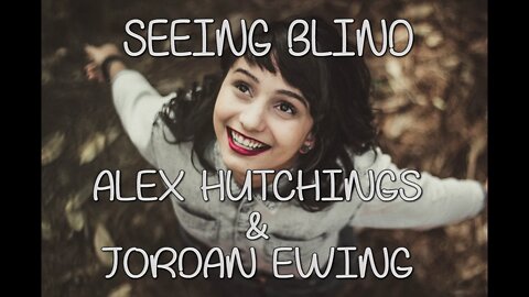 Seeing Blind - Alex Hutchings & Jordan Ewing