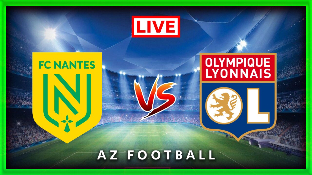 Nantes vs Lyon | Ligue 1 | Match commenté En direct