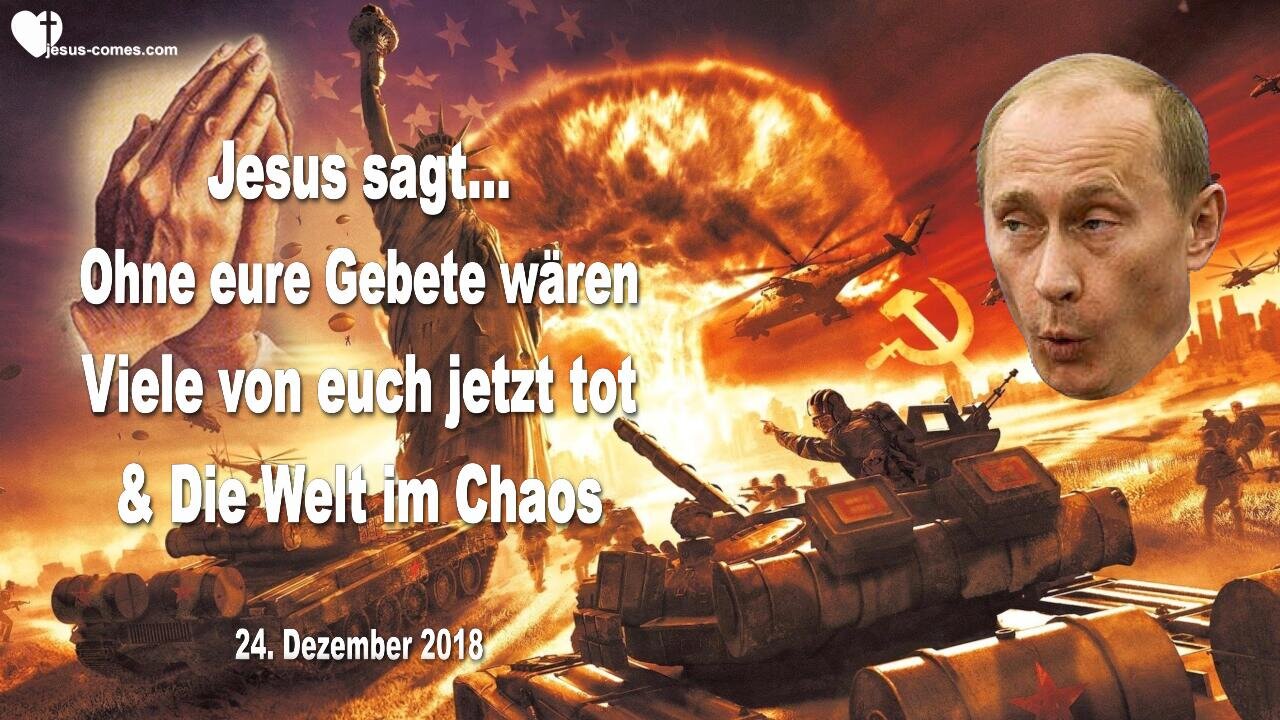 24. Dezember 2018 🇩🇪 JESUS SAGT... Viele von euch wären jetzt tot und die Welt im Chaos ohne eure Gebete