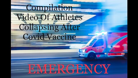 EMERGENCY: Compilation Video Of Athletes Collapsing After Covid Vaccine