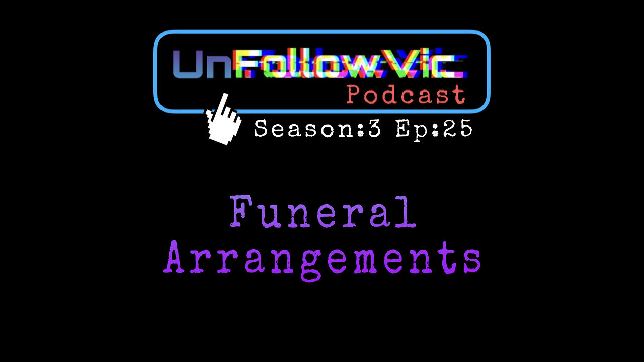 UnFollowVic S:3 Ep:25 - Funeral Arrangements - Man Wins Pageant - Chain Smokers Marathon (Podcast)