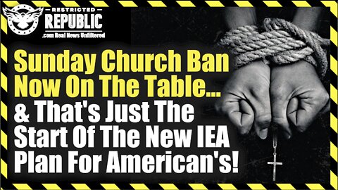 Sunday Church Ban Now On The Table & That’s Just The Start Of The New IEA Plan For Americans!