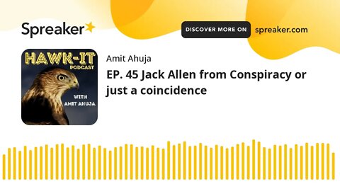 EP. 45 Jack Allen from Conspiracy or just a coincidence