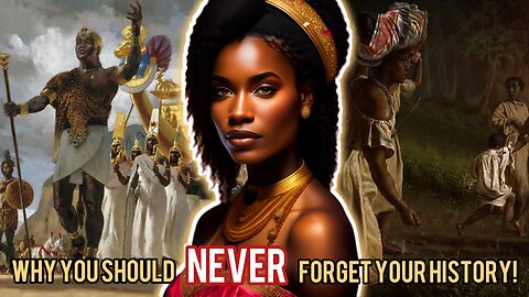 “NEVER Forget Your History, Black People!” - 3 Reasons Why History Is Important!