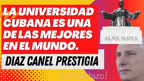 La universidad cubana es una de las mejores en el mundo. Díaz Canel prestigia.