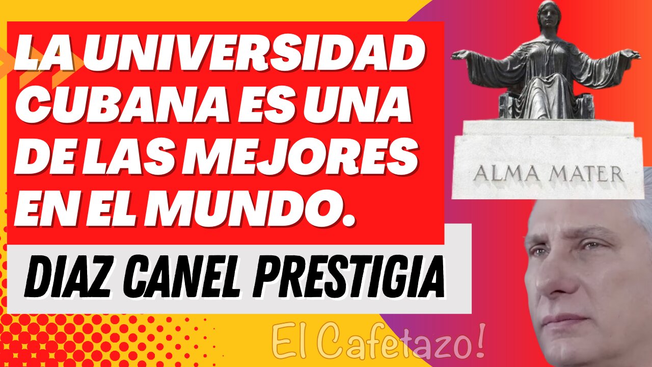 La universidad cubana es una de las mejores en el mundo. Díaz Canel prestigia.