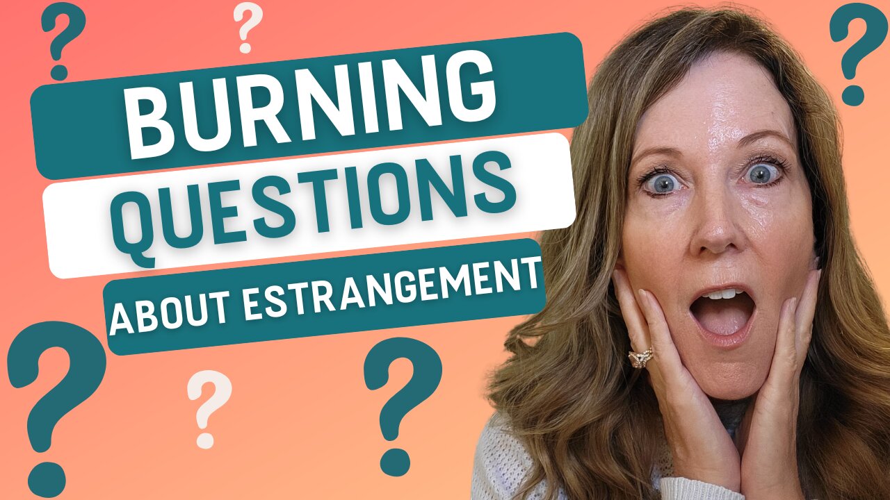 Answers to Your Burning Questions About Estrangement
