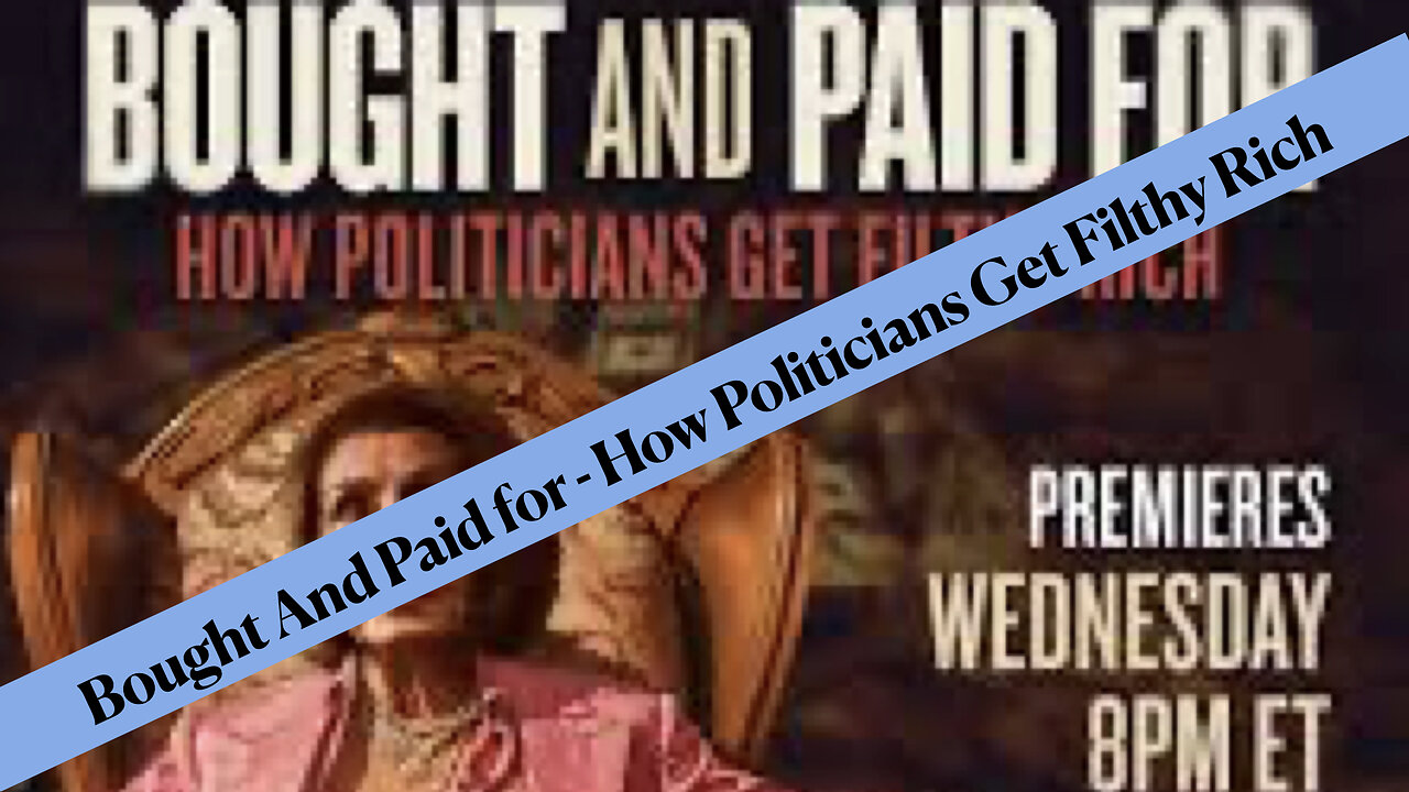 Bought and Paid For - How Politicians Get Filthy Rich