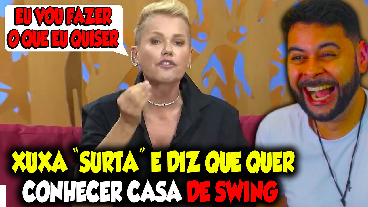 XUXA "SURTA" E DIZ QUE QUER CONHECER CASA DE SWING