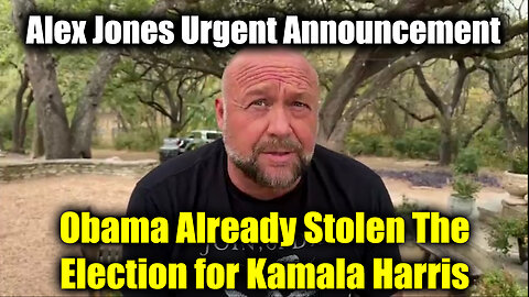 Alex Jones Urgent Announcement: Obama Already Stolen The Election for Kamala Harris