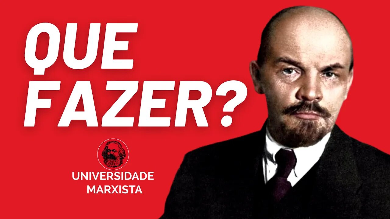 A questão do partido: introdução ao livro "Que Fazer?", de Lênin - Universidade Marxista nº 616