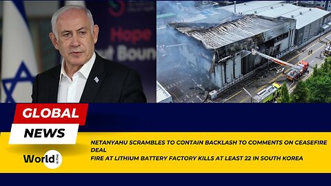 Netanyahu scrambles to contain backlash to comments on ceasefire | Fire at lithium battery factory