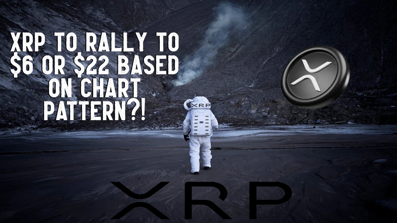 XRP To RALLY To $6 Or $22 Based On Chart Pattern?!