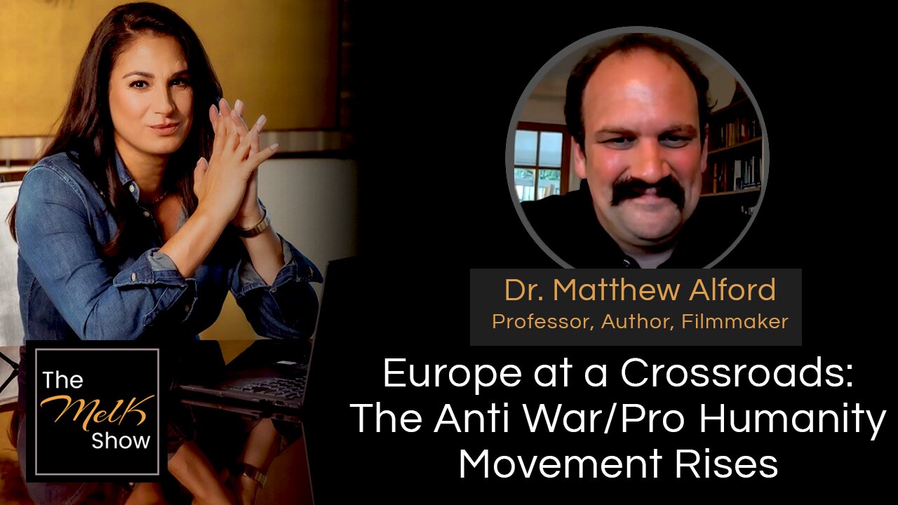 Mel K & Dr. Matthew Alford | Europe at a Crossroads: The Anti War/Pro Humanity Movement Rises | 7-12-24