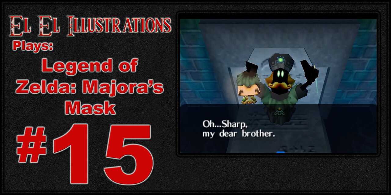 El El Plays The Legend of Zelda: Majora's Mask Episode 15: Brotherly Love