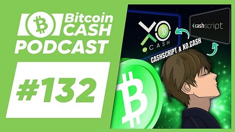 The Bitcoin Cash Podcast #132： CashScript & XO.cash feat. Mathieu Geukens