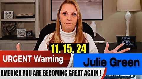 Julie Green PROPHETIC WORD UPDATE 11.15.24 - AMERICA YOU ARE BECOMING GREAT AGAIN !