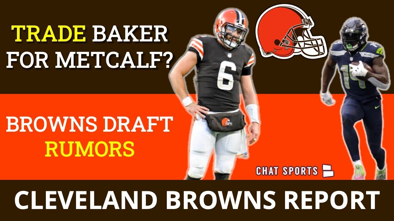 Browns Rumors: TRADE Baker Mayfield For DK Metcalf? + Browns Meet W/ Christian Woods, Treylon Burks