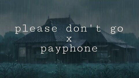 Please Don't Go X Payphone (Slowed)