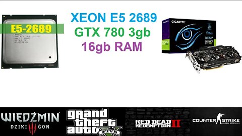 XEON E5-2689 + GTX 780 3GB - GTA 5, CYBERPUNK 2077, RED DEAD REDEMPTION 2, WIEDŹMIN 3, CS:GO