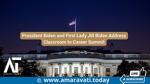 President Biden and First Lady Jill Biden Address Classroom to Career Summit | Amaravati Today