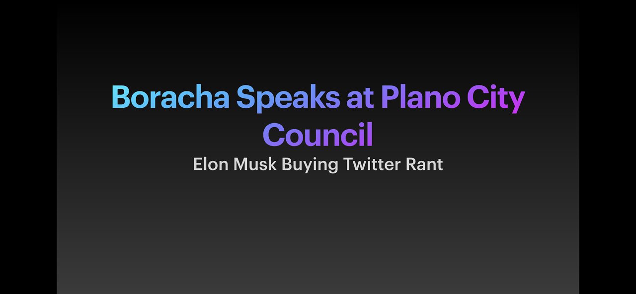 Boracha Speaks at Plano City Council: Elon Musk Buying Twitter Rant