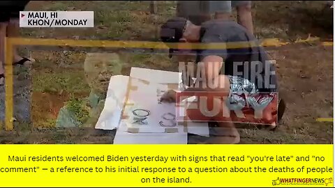 Maui residents welcomed Biden yesterday with signs that read "you're late" and "no comment"