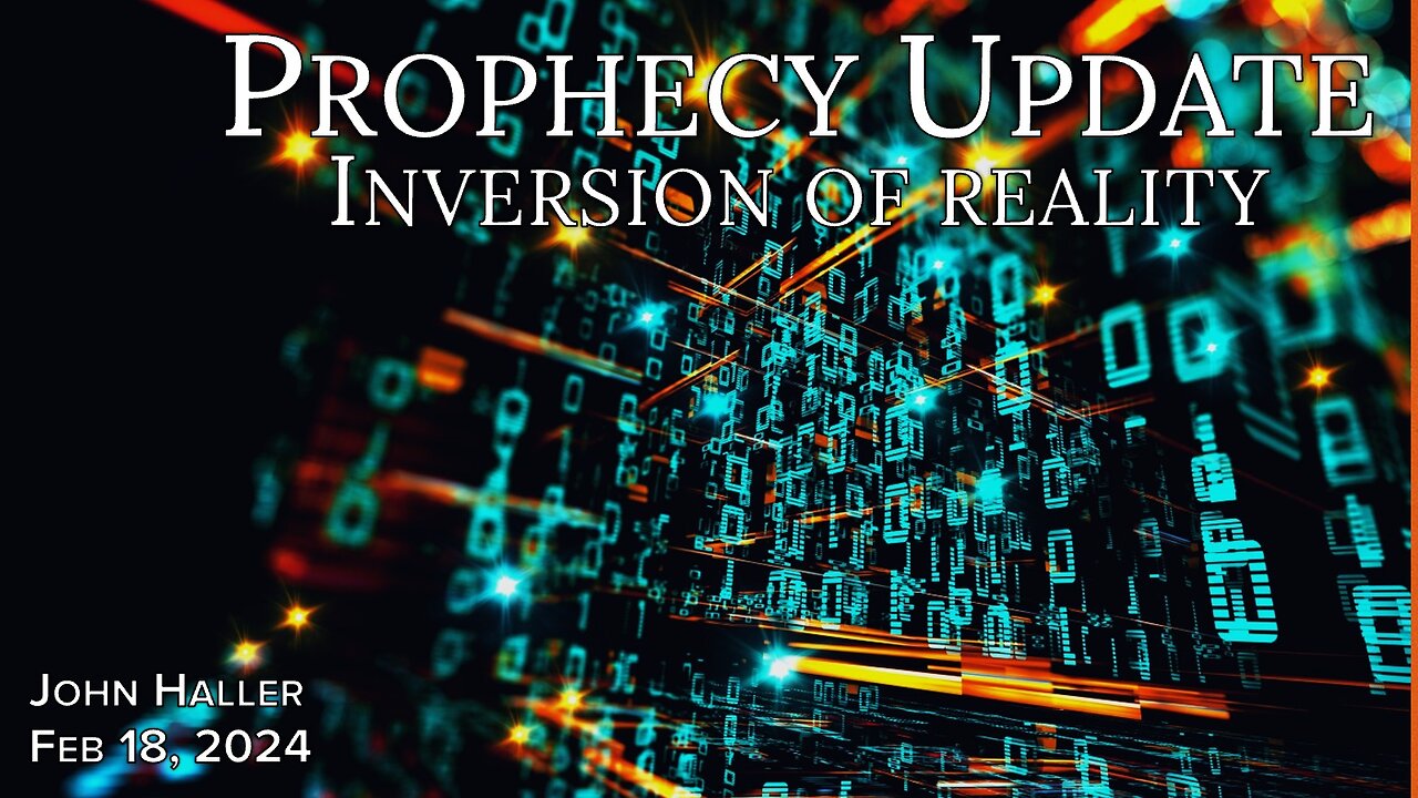2024 02 18 John Haller's Prophecy Update “Inversion of Reality”