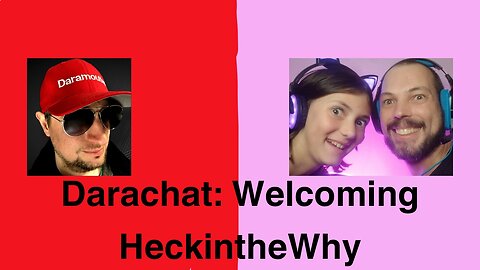 Darachat: Welcoming HeckintheWhy
