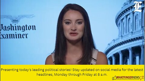 Presenting today's leading political stories! Stay updated on social media for the latest headlines