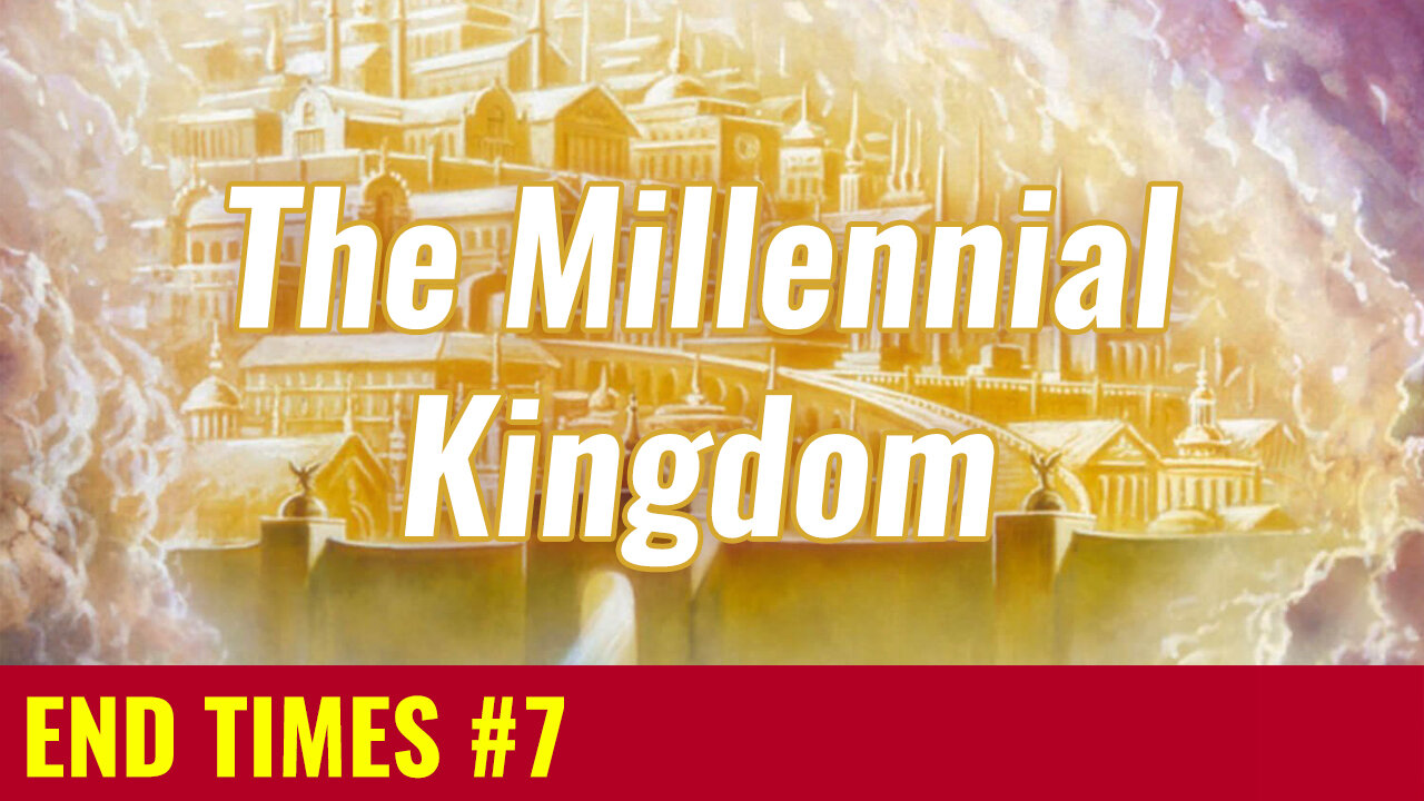 END TIMES #7: When is the Millennial Kingdom?