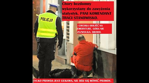 Wykorzystanie Chorego Bezdomnego Do Zawyżenia Statystyk. Pani Komendant Traci Stanowisko.