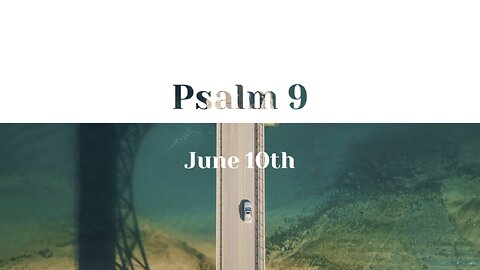 June 10th - Psalm 9 |Reading of Scripture (NASB)|