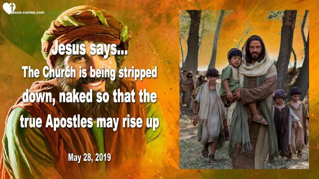 May 28, 2019 🇺🇸 JESUS SAYS... The Church is being stripped naked, so that the true Apostles may rise up