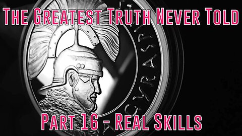 Part 16 - Real Skills (Greatest Truth Never Told)